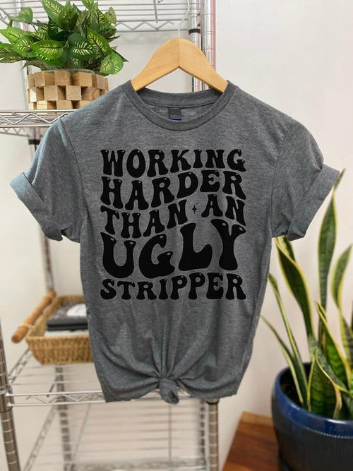 #119 Working Harder than an Ugly Str1pper - Print Unisex Crew neck Tee T-shirt Hoodie, Sweatshirt | PureTeeCo.com