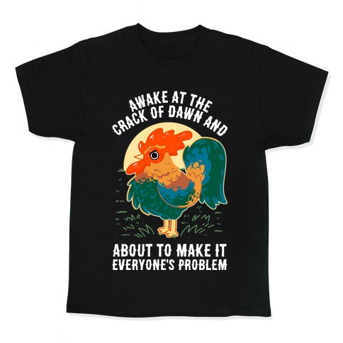 Awake At The Crack Of Dawn And About To Make It Everyone's Problem Kid's Tee Hoodie, Sweatshirt | PureTeeCo.com (Image 1)