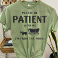 #165 - Please Be Patient with Me, I'm From the 1900's -   - Print Unisex Crew neck Tee T-shirt Hoodie, Sweatshirt