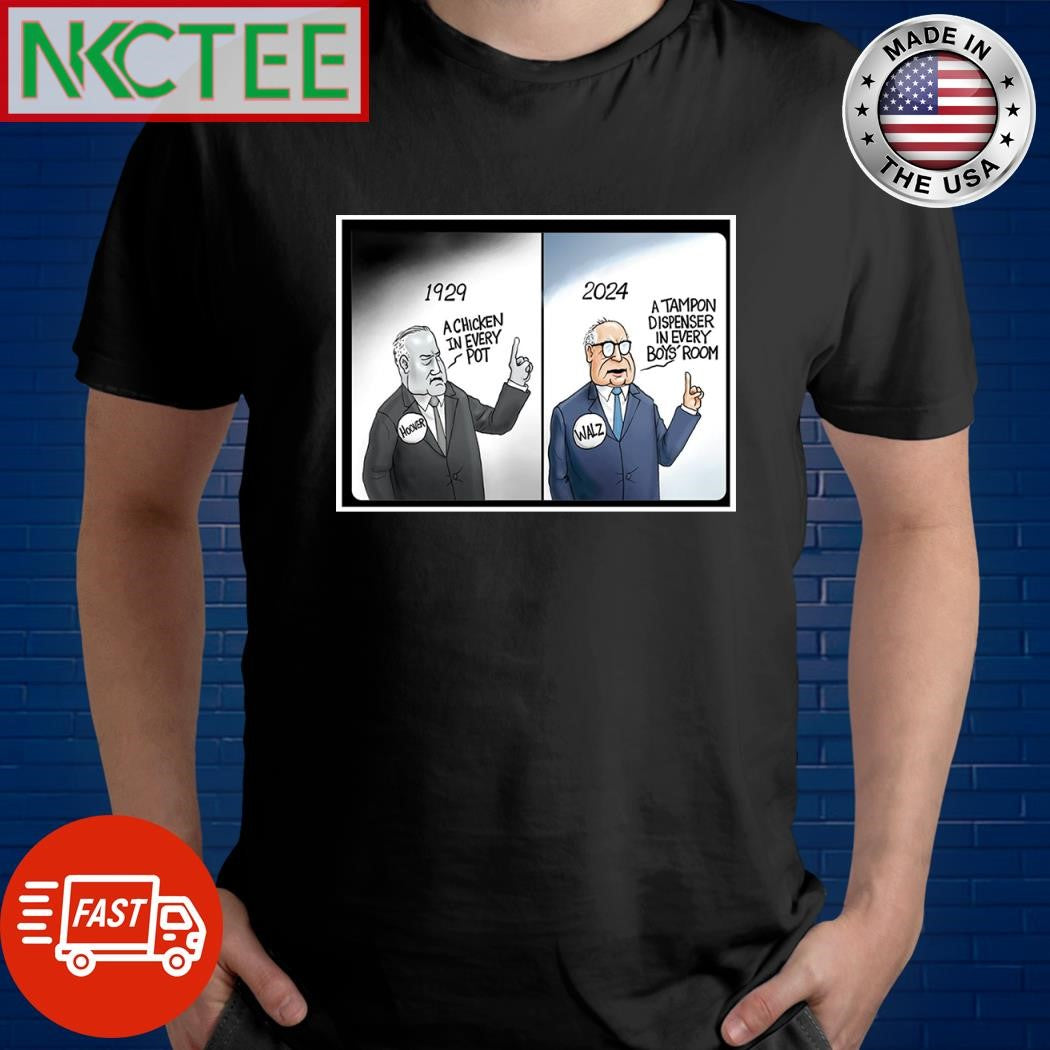 1929 Herbert Hoover a chicken in every pot 2024 Tim Walz a tampon dispenser in every boy’s room shirt