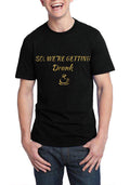 So Weâ€™re Getting Drunk Black T-Shirt Hoodie, Sweatshirt | PureTeeCo.com