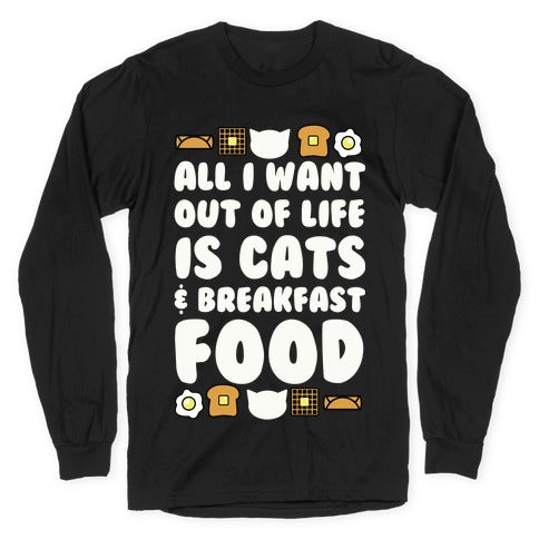 All I Want Out of Life Is Cats and Breakfast Food Longsleeve Tee Style001 Hoodie, Sweatshirt | PureTeeCo.com (Image 1)