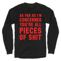 As Far As I'm Concerned You're All Pieces Of Shit Longsleeve Tee Hoodie, Sweatshirt | PureTeeCo.com (Image 1)