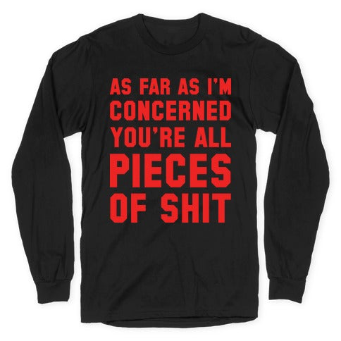 As Far As I'm Concerned You're All Pieces Of Shit Longsleeve Tee Hoodie, Sweatshirt | PureTeeCo.com (Image 1)