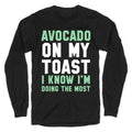 Avocado On MyToast, I Know I'm Doing The Most Longsleeve Tee Style001 Hoodie, Sweatshirt | PureTeeCo.com (Image 1)