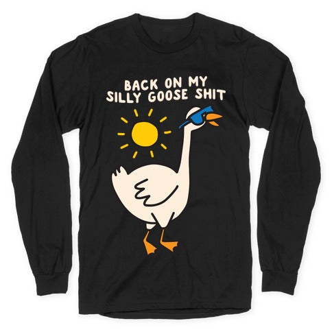 Back On My Silly Goose Shit Longsleeve Tee Hoodie, Sweatshirt | PureTeeCo.com (Image 1)
