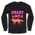 Crazy Like A Fox Longsleeve Tee Hoodie, Sweatshirt | PureTeeCo.com (Image 1)