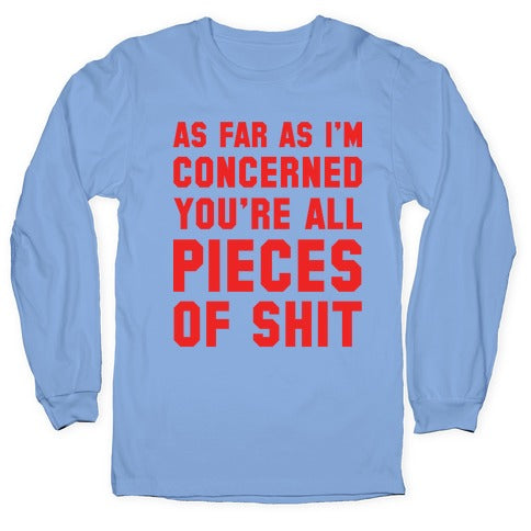 As Far As I'm Concerned You're All Pieces Of Shit Longsleeve Tee Hoodie, Sweatshirt | PureTeeCo.com (Image 2)
