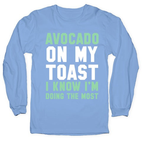 Avocado On MyToast, I Know I'm Doing The Most Longsleeve Tee Style001 Hoodie, Sweatshirt | PureTeeCo.com (Image 2)