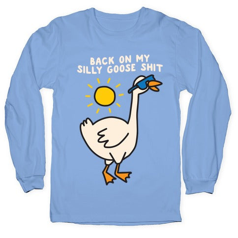 Back On My Silly Goose Shit Longsleeve Tee Hoodie, Sweatshirt | PureTeeCo.com (Image 2)