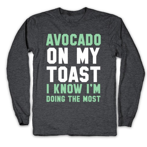 Avocado On MyToast, I Know I'm Doing The Most Longsleeve Tee Style001 Hoodie, Sweatshirt | PureTeeCo.com (Image 3)