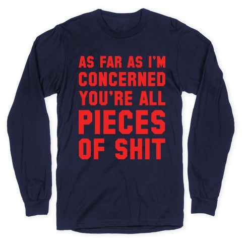 As Far As I'm Concerned You're All Pieces Of Shit Longsleeve Tee Hoodie, Sweatshirt | PureTeeCo.com (Image 5)