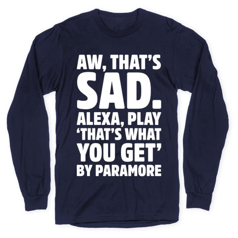 Aw That's Sad Alexa Play That's What You Get By Paramore Parody White Print Longsleeve Tee Hoodie, Sweatshirt (Image 5)