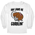 Aw Lawd He Gobblin' Turkey Parody Longsleeve Tee Hoodie, Sweatshirt | PureTeeCo.com