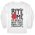 Bite Me I'm Really Into That Kinda Stuff Longsleeve Tee Hoodie, Sweatshirt | PureTeeCo.com
