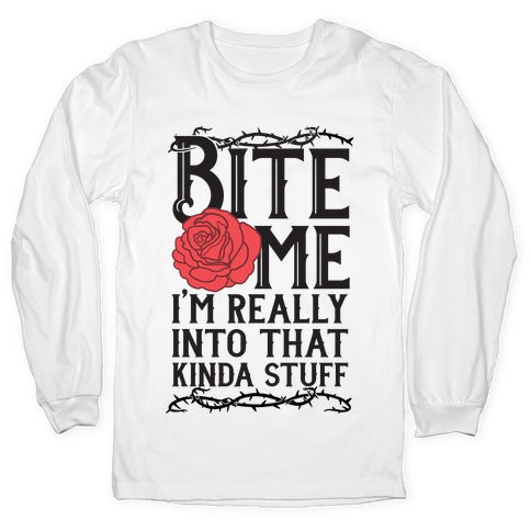 Bite Me I'm Really Into That Kinda Stuff Longsleeve Tee Hoodie, Sweatshirt | PureTeeCo.com