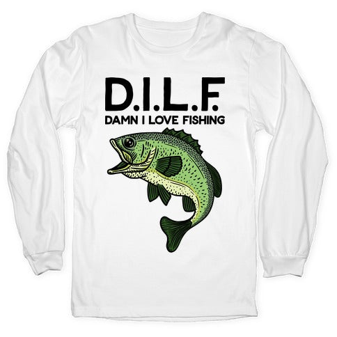 D.I.L.F. Damn I Love Fishing Longsleeve Tee Style001 Hoodie, Sweatshirt | PureTeeCo.com