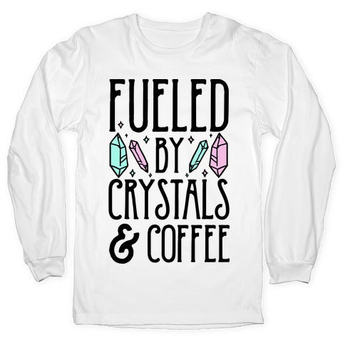 Fueled By Crystals & Coffee Longsleeve Tee Hoodie, Sweatshirt | PureTeeCo.com