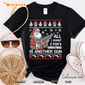 All I Want Is Gun Ugly Christmas Sweater Funny Santa Gifts