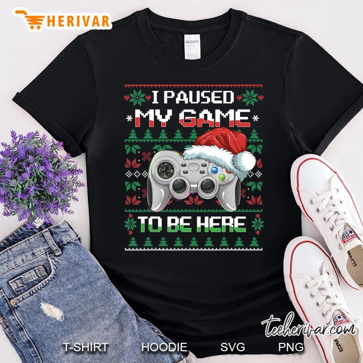 I Paused My Game To Be Here Christmas Ugly Sweater Gamer