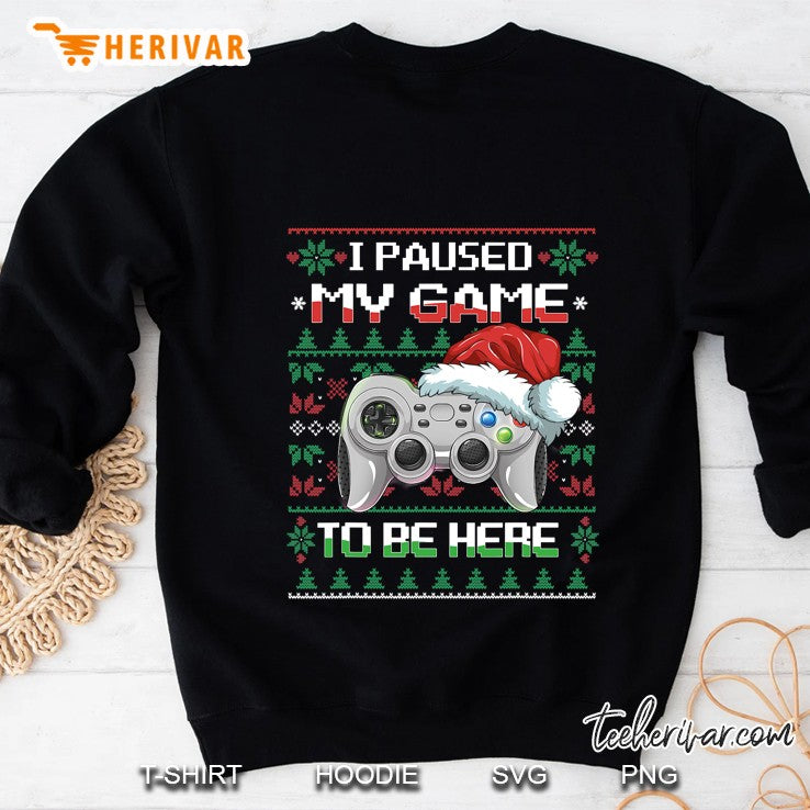 I Paused My Game To Be Here Christmas Ugly Sweater Gamer