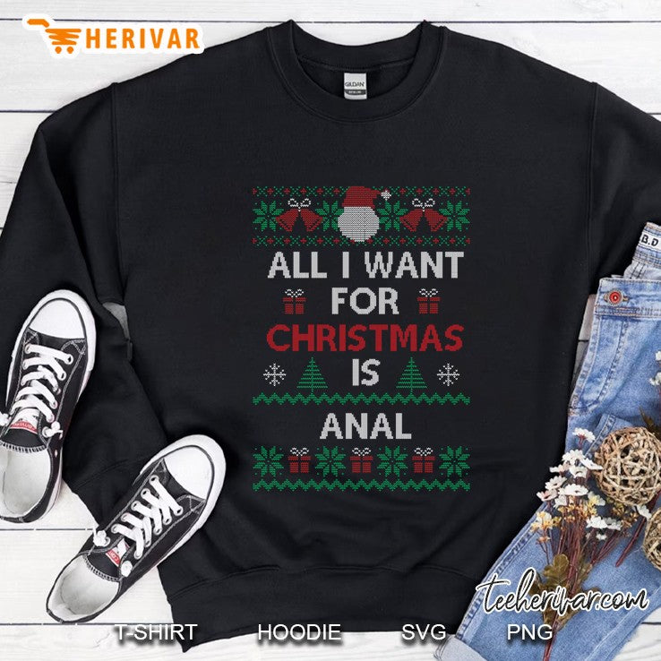 All I Want For Christmas Is Anal Funny Ugly Sweater Xmas
