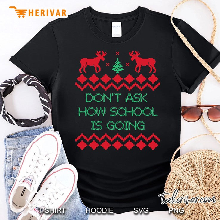 Don’t Ask How School Going Ugly Christmas Sweater Costume