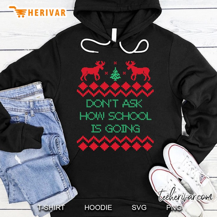 Don’t Ask How School Going Ugly Christmas Sweater Costume