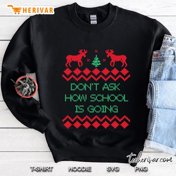 Don’t Ask How School Going Ugly Christmas Sweater Costume