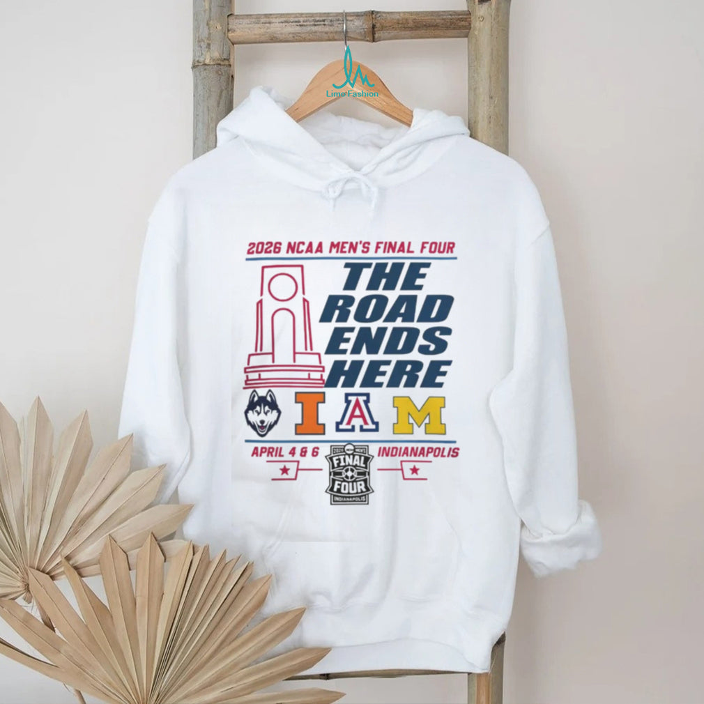 2026 NCAA Men’s Basketball Final 4 The Road Ends Here UConn Illinois Arizona Michigan T Shirt