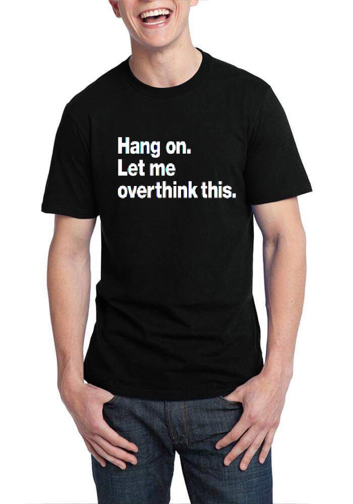 Hang On Let Me Overthink This Black T-Shirt Hoodie, Sweatshirt | PureTeeCo.com