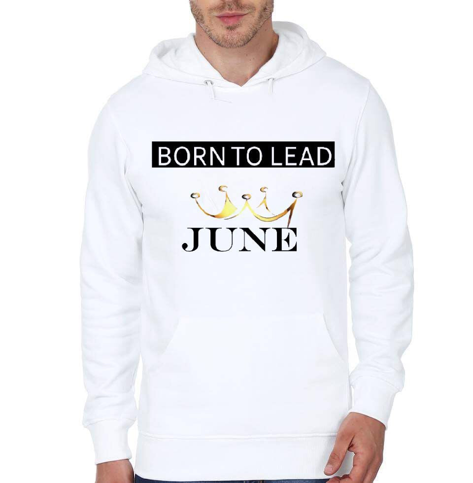 Born In June To Lead White Hoodie T-Shirts, Sweatshirt | PureTeeCo.com