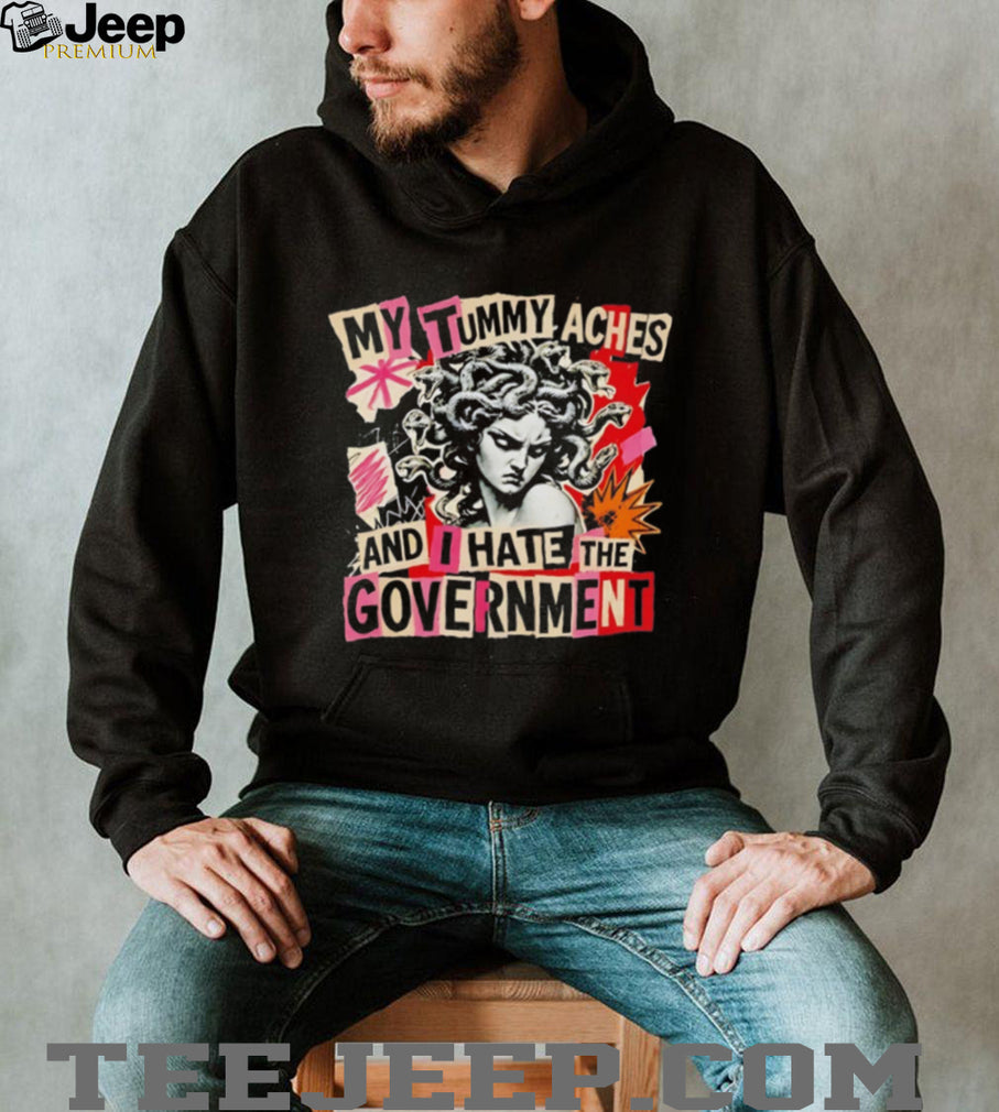 Medusa my tummy aches and I hate the government shirt