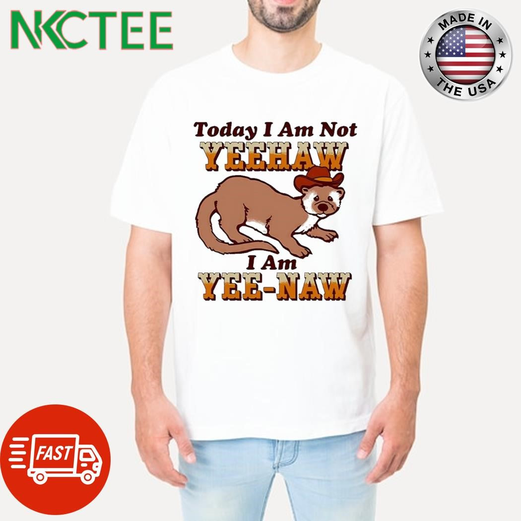 Today I Am Not Yeehaw I Am Yee-Naw Shirt
