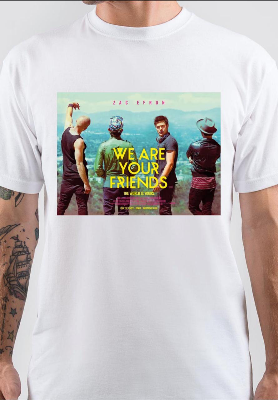 Zac Efron We Are Your Friends T-Shirt Hoodie, Sweatshirt | PureTeeCo.com