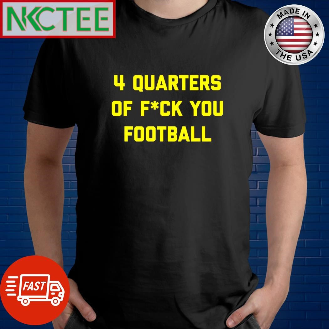 4 Quarters of Fuck You Football shirt