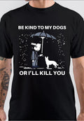 Be Kind To My Dogs Or Iâ€™ll Kill You T-Shirt Hoodie, Sweatshirt | PureTeeCo.com