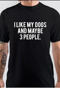 I Like My Dog And 3 People T-Shirt Hoodie, Sweatshirt | PureTeeCo.com