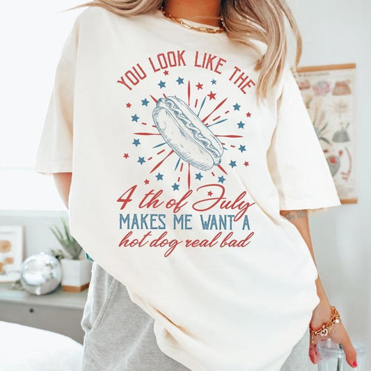 4th Of July Shirt, You Look Like The 4th Of July Makes Me Want A Hot Dog Real Bad Shirt, Independence Day Shirt, 4th July Hot Dog Lovers Tee