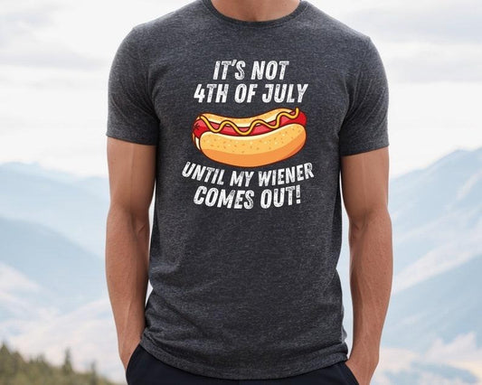 4th of July Shirt, It's Not 4th of July Until My Wiener Comes Out, Independence Day Tee, 4th July Hot Dog Lovers Shirt, July 4th  T-shirt, sweater and Hoodie