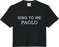 Sing to Me Paolo Funny Sarcastic Quote Comfort Colors Crop Top