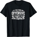 If You Find Me Offensive - I Suggest You Stop Finding Me - T-Shirt