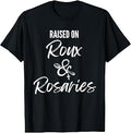 Raised On Roux and Rosaries Funny Louisiana Catholic T-Shirt