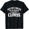 Not My Circus Not My Monkeys Tee Funny Men Women Clown T-Shirt