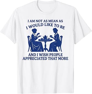 I Am Not As Mean As I Would Like to Be Sarcastic Quote T-Shirt
