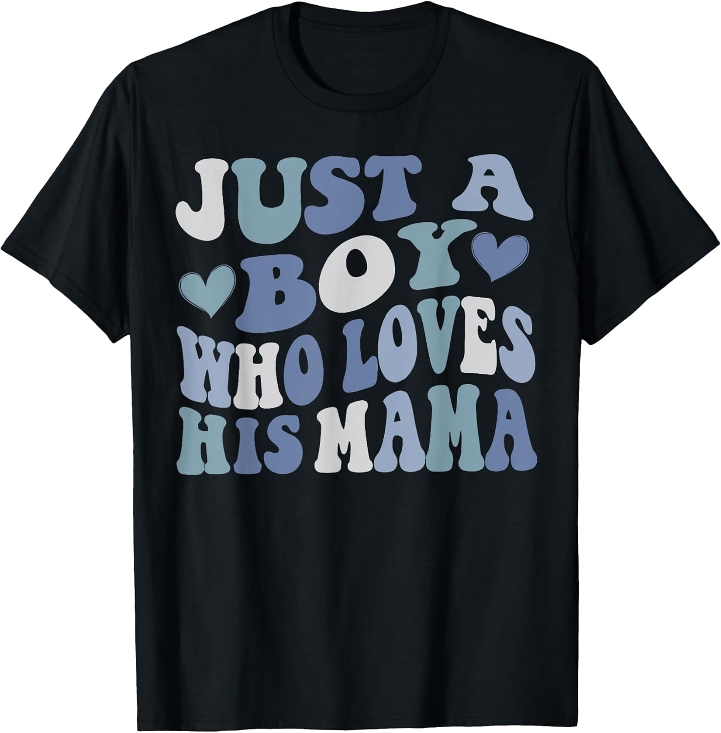 Just A boy who loves his mama Mother's t -shir t