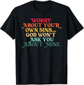 Worry About, Your Own Sins, Christian T-Shirt