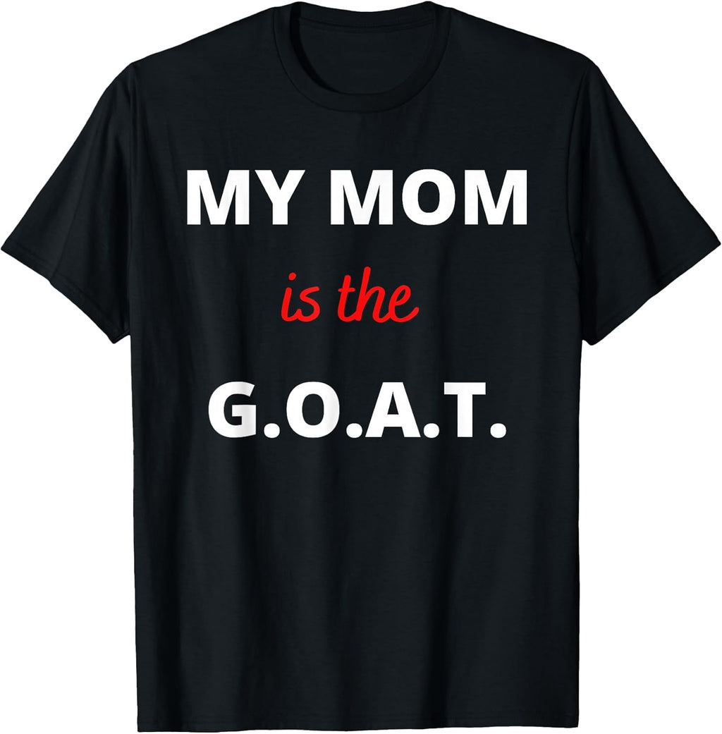 Best Mom Ever My Mom is the G.O.A.T. Apparel