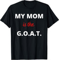 Best Mom Ever My Mom is the G.O.A.T. Apparel