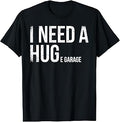 I Need A Huge Garage Funny Mechanic Car Enthusiast T-Shirt